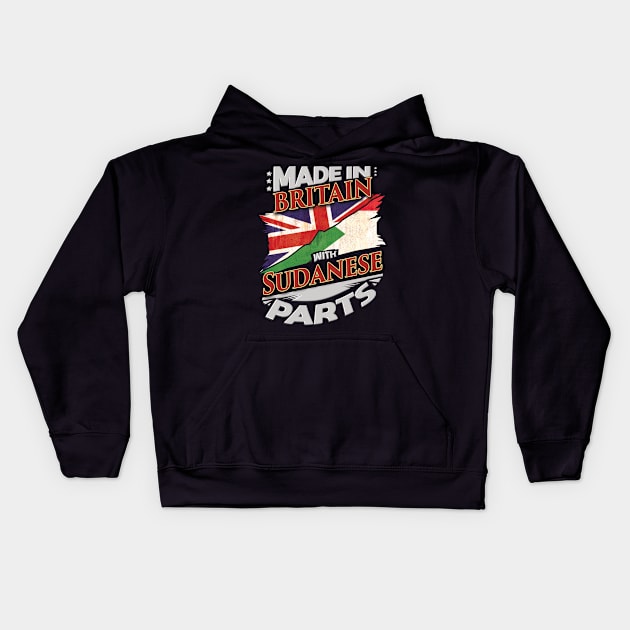 Made In Britain With Sudanese Parts - Gift for Sudanese From Sudan Kids Hoodie by Country Flags